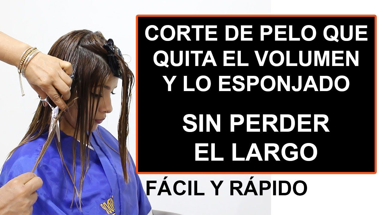CORTE DE PELO QUE QUITA VOLUMEN Y ESPONJADO SIN PERDER EL LARGO/FACIL Y