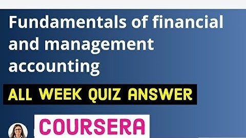 fundamentals of financial and management accounting all week quiz answer  || coursera 2021 solution