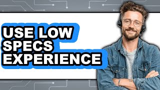 How to Use Low Specs Experience 2025 (Only Way)