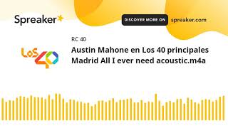Austin Mahone en Los 40 principales Madrid All I ever need acoustic.m4a