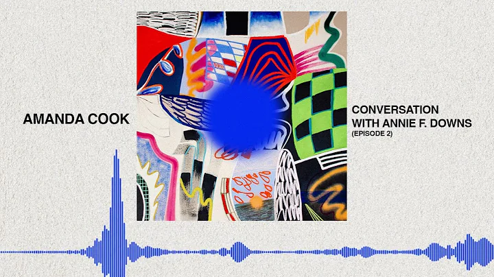 Amanda Cook - Conversation with Annie F. Downs (Ep...