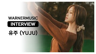 [INTERVIEW] WARNER MUSIC INTERVIEW :: 유주 (YUJU)