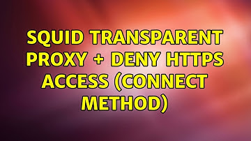 Squid Transparent Proxy + Deny HTTPS Access (CONNECT method)