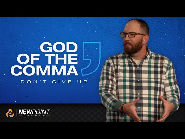 Don't Give Up | God of the Comma [ New Point Church ]