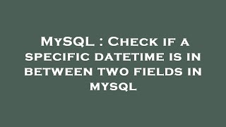 MySQL : Check if a specific datetime is in between two fields in mysql