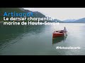 Artisanat  le dernier charpentier de marine de hautesavoie