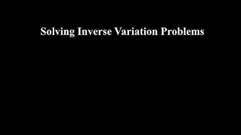 Lesson12: Solving Inverse Variation Problems