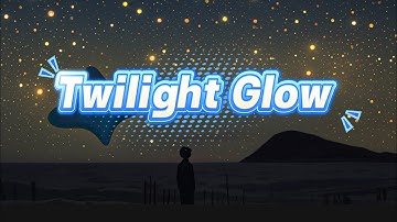 【Twilight Glow 】，new music —