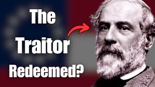 Robert E Lee: A Traitor Redeemed?