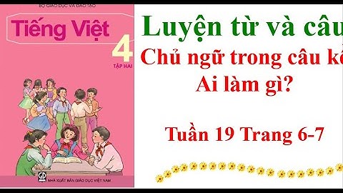 Luyện từ và câu lớp 4 Chủ ngữ trong câu kể Ai làm gì? Tuần 19 Trang 6-7