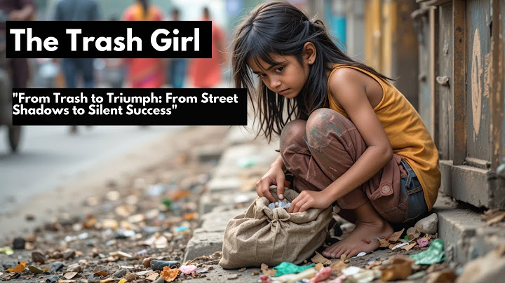 "The Trash Girl _ From Trash to Triumph: One Spark in Trash That Shook the World"