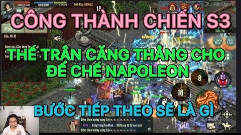 CÔNG THÀNH CHIẾN S3 :THẾ TRẬN CĂNG THẲNG CHO ĐẾ CHẾ NAPOLEON BƯỚC TIẾP THEO LÀ GÌ TRONG VLTK1 MOBILE