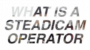 What is a Steadicam Operator?