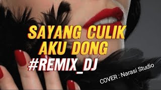 SAYANG CULIK AKU DONG REMIX DJ HOUSE ( Cover Narasi Studio )