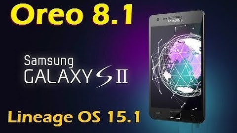 How to Update Android Oreo 8.1 in Samsung Galaxy S2 i9100(Lineage OS 15.1) Install and review