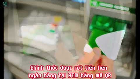 Chính thức được rút tiền liên ngân hàng tại ATM bằng mã QR | 08/08/2023
