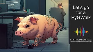Let's Go for a PyGWalk - Python Bytes Podcast Ep. 326