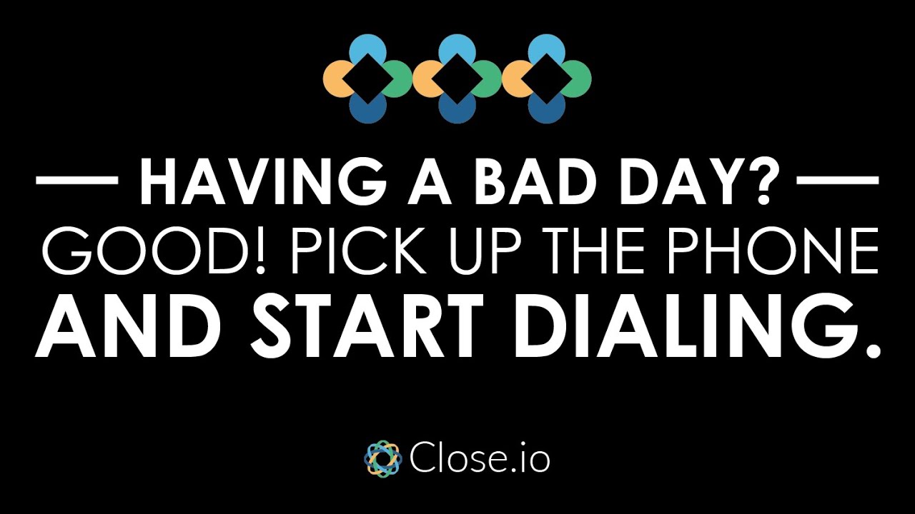 Sales motivation quote: Having a bad day? Good! Pick up the phone ...