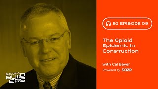 S2E9: The Opioid Epidemic in Construction with Cal Beyer