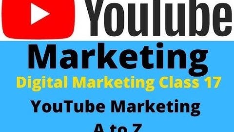 Digital Marketing Class 17  Complete YouTube Marketing Bangla। Digital Marketing Full Course Bangla