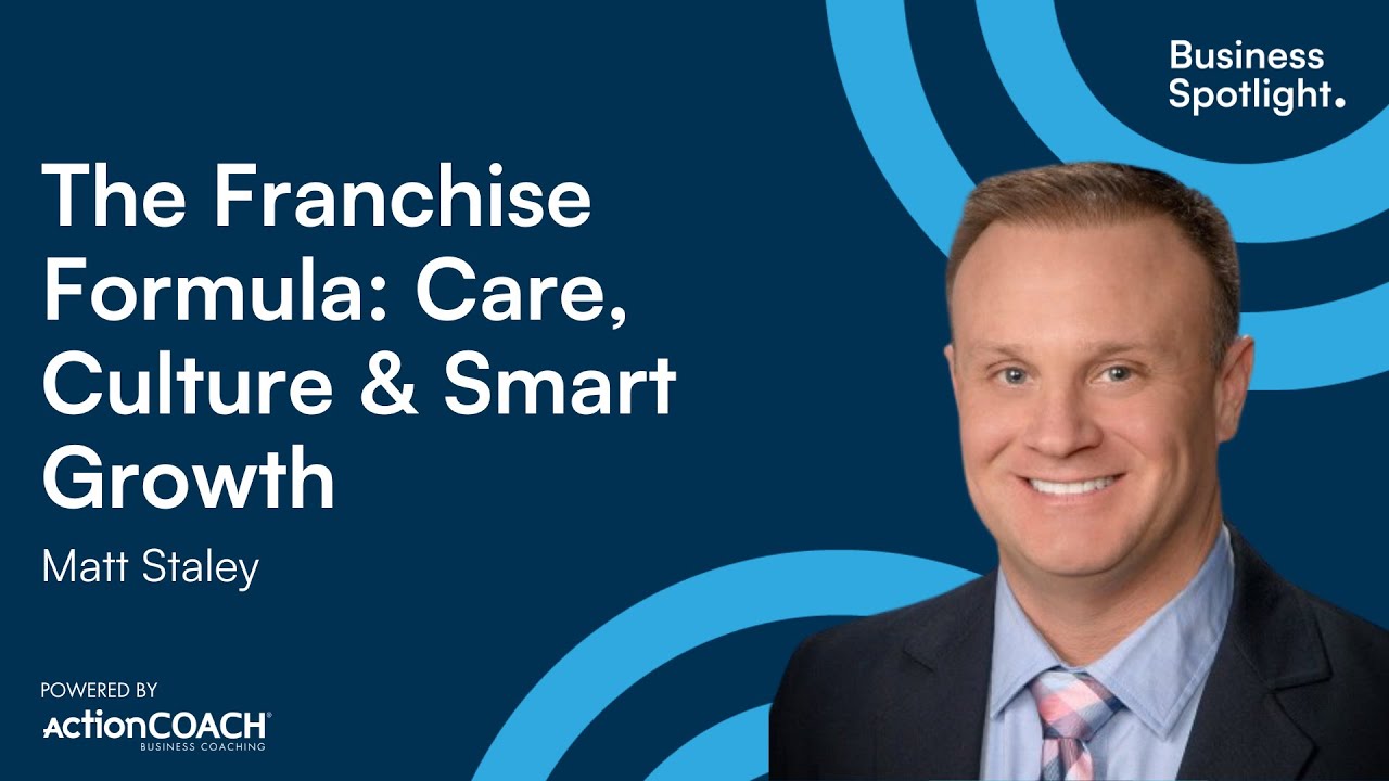 Matthew R. Staley THE FRANCHISE FORMULA: CARE, CULTURE & SMART GROWTH | With Matt Staley ...