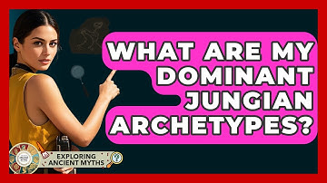 What Are My Dominant Jungian Archetypes? - Exploring Ancient Myths