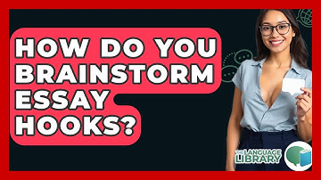 How Do You Brainstorm Essay Hooks? - The Language Library