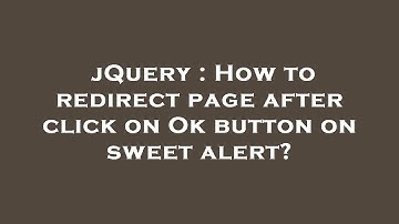 jQuery : How to redirect page after click on Ok button on sweet alert?