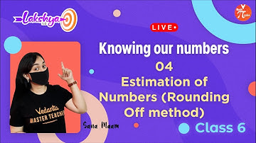 Knowing Our Numbers (L-4) | Estimation Of Numbers (Rounding Off Method) | Lakshya | Class 6 Maths
