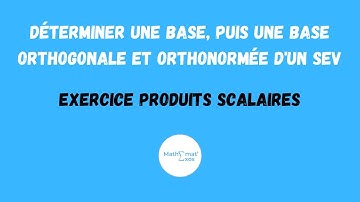 EXERCICE PRODUITS SCALAIRES - DÉTERMINER UNE BASE, PUIS UNE BASE ORTHOGONALE ET ORTHONORMÉE D