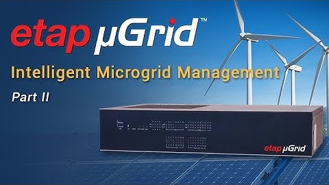 ETAP Microgrid Management - Part 2 (System Architecture, Controller Logic Validation, Monitoring)