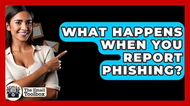 What Happens When You Report Phishing? - TheEmailToolbox.com