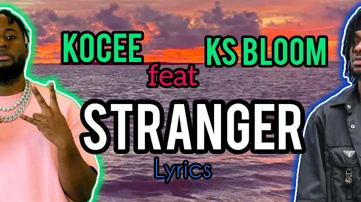 Kocee feat KS bloom - stranger (paroles/lyrics)