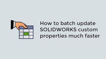 How to batch update SOLIDWORKS custom properties much faster