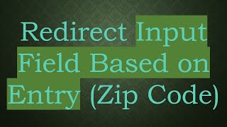 Redirect Input Field Based on Entry (Zip Code)