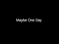 &quot;Maybe One Day&quot; Lyric Video (Original Song)