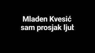Mladen Kvesić - Ja sam prosjak ljubavi