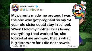 My parents made me pretend I was the one who got pregnant so my 14-year-old sister could stay...