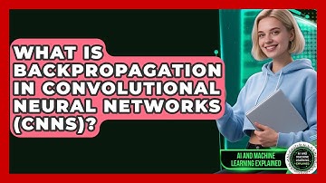 What Is Backpropagation In Convolutional Neural Networks (CNNs)? - AI and Machine Learning Explained