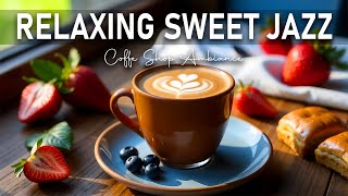 Relaxing Sweet Jazz Music and Bossa Nova Instrumental & Morning Jazz Cafe Music for Studying