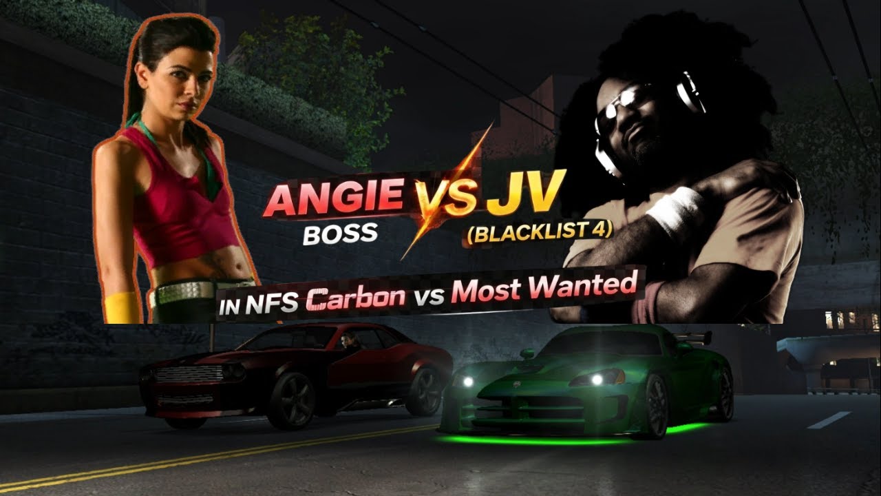 JV (BLACKLIST 4) vs ANGIE BOSS I NFS Most Wanted vs Carbon
