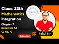 Class 12 Mathematics | Integral | Integration | Chapter 7 | (Exercise 7.6) Question no 10.