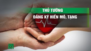 Thủ tướng Phạm Minh Chính đăng ký hiến tặng mô, tạng | VTC14