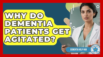 Why Do Dementia Patients Get Agitated? - Test