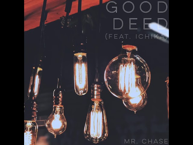 Mr. Chase- Good Deed (feat Ichika) class=