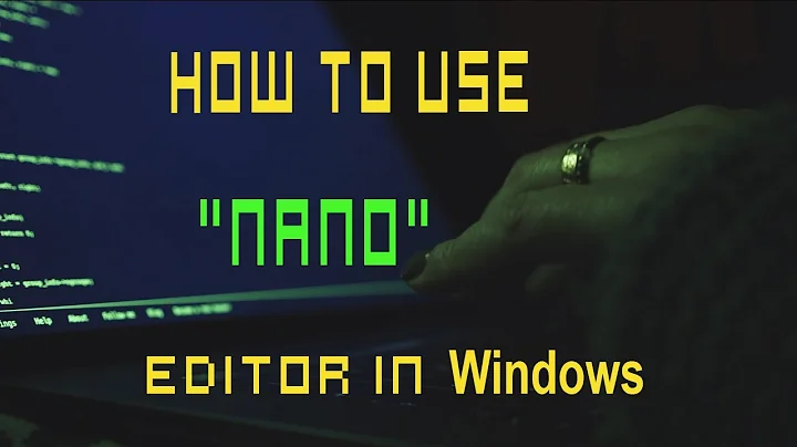 How to use nano editor in Windows.