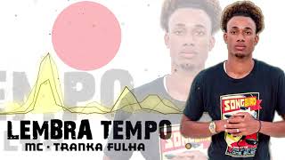 Video thumbnail of "LEMBRA TEMPO   MC TRANKA FULHA"
