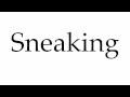 How to Pronounce Sneaking