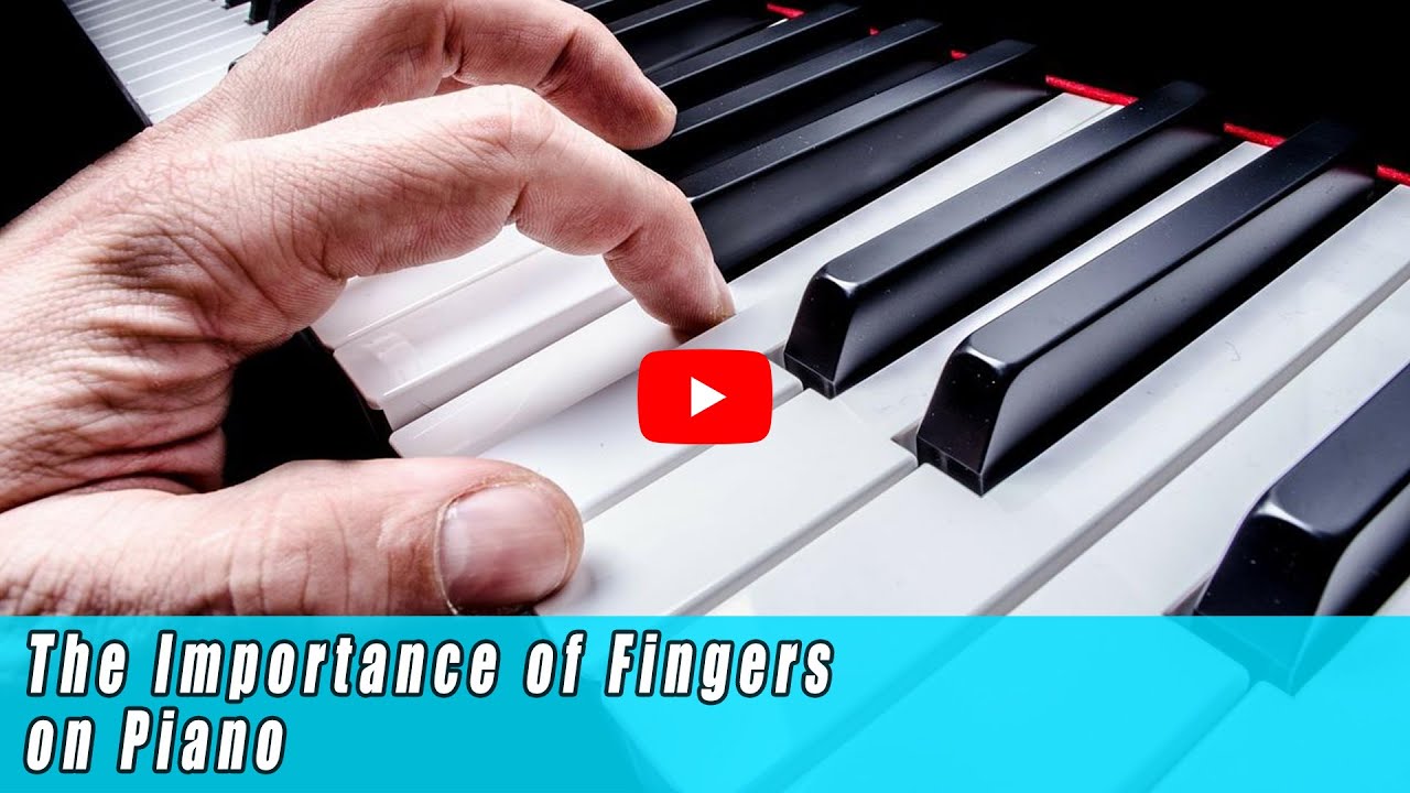 The Importance of Fingers on the Piano YouTube