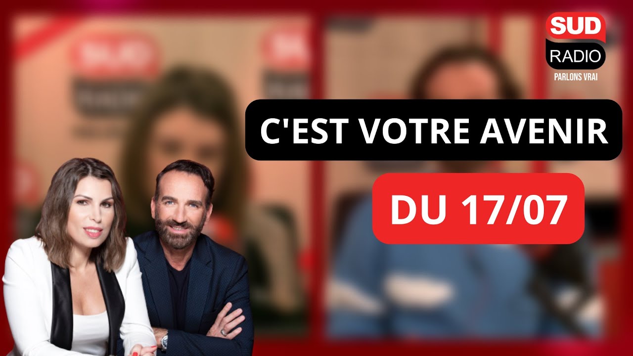 C'est votre avenir - Émission du 17 juillet